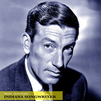 Hoagy Carmichael - Indiana Songwriter