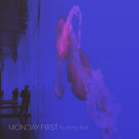 Monday First - Hurting Her