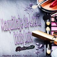 Eddy Luis - Maquillaje de Actriz (Radio Edit)