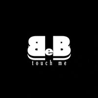 B - Touch Me