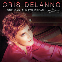 Cris Delanno - One Can Always Dream… in Bossa