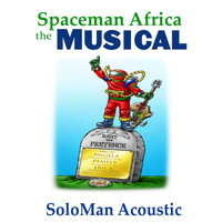 Spaceman Africa the Musical - SoloMan Acoustic (Explicit)