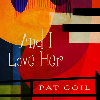 Pat Coil - And I Love Her (feat. Danny Gottlieb & Jacob Jezioro)