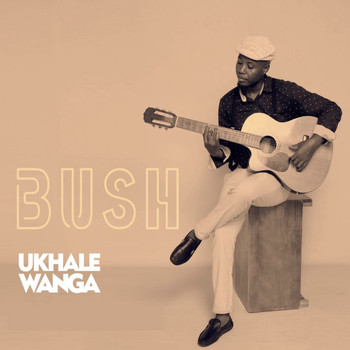 Bush - Ukhale Wanga