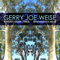 Gerry Joe Weise - Ghost Gum Tree, Sinfonietta No.6