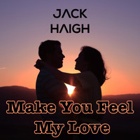 Jack Haigh - Make You Feel My Love