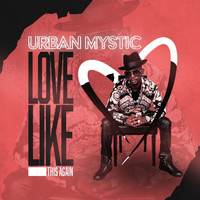 Urban Mystic - Love Like This Again