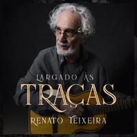 Renato Teixeira - Largado às Traças