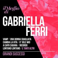 Gabriella Ferri - Il Meglio Di Gabriella Ferri: Grandi Successi
