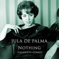 Jula De Palma - Nothing (Talmente Uomo)