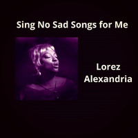 Lorez Alexandria - Sing No Sad Songs for Me