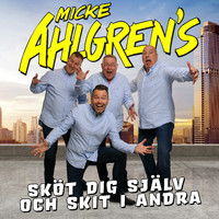 Micke Ahlgrens - Sköt dig själv och skit i andra