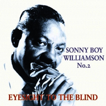 Sonny Boy Williamson - Sonny Boy Williamson No 2  Eyesight to the Blind (1951-1954)