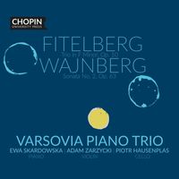 Varsovia Piano Trio, Chopin University Press - Fitelberg: Trio in F minor, Op. 10; Weinberg: Sonata No. 2, Op. 63