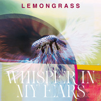 Lemongrass - Whisper In My Ears
