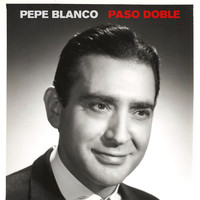 Pepe Blanco - Paso Doble - Canciones de Pepe Blanco