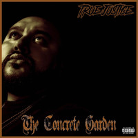 True Justice - The Concrete Garden (Explicit)
