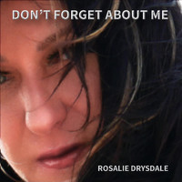 Rosalie Drysdale - Don't Forget About Me