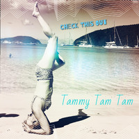 Tammy Tam Tam - Check This Out