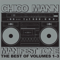 Chico Mann - Manifest Tone (The Best of Volumes 1 - 3)