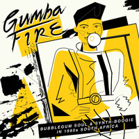 Various Artists - Gumba Fire: Bubblegum Soul & Synth Boogie in 1980s South Africa