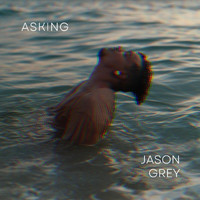 Jason Grey - Asking