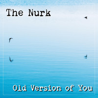 The Nurk - Old Version Of You