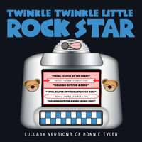 Twinkle Twinkle Little Rock Star - Lullaby Versions of Bonnie Tyler
