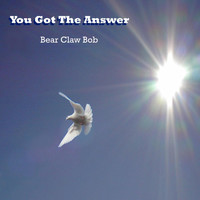 Bear Claw Bob - You Got the Answer