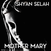 Shyan Selah - Mother Mary (Explicit)