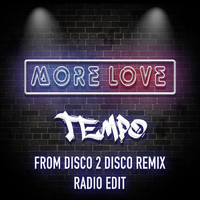 Tempo - More Love (From Disco 2 Disco Remix [Radio Edit])