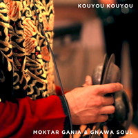 Moktar Gania & Gnawa Soul - Kouyou Kouyou