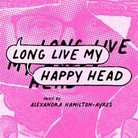 Alexandra Hamilton-Ayres - Long Live My Happy Head (Original Motion Picture Soundtrack)