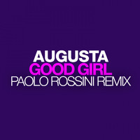 Augusta - Good Girl (Paolo Rossini Remix)