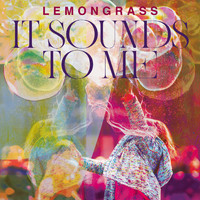 Lemongrass - It Sounds To Me