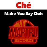 Ché - Make You Say Ooh