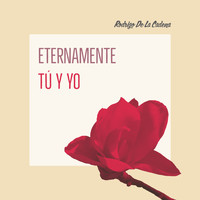 Rodrigo De La Cadena - Eternamente Tú y Yo