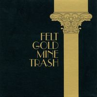 Felt - Gold Mine Trash