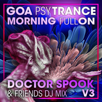 Doctor Spook, Goa Doc, Psytrance Network - Goa Psy Trance Morning Fullon, Vol. 3 (DJ Mix)