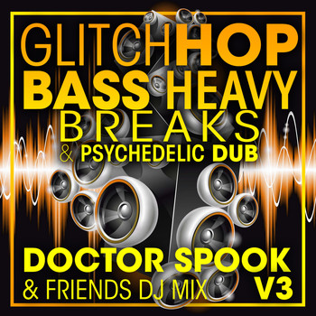 Doctor Spook, Dubstep Spook, DJ Acid Hard House - Glitch Hop, Bass Heavy Breaks & Psychedelic Dub, Vol. 3 (DJ Mix)