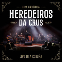 Heredeiros Da Crus - Xira angústica (Live in A Coruña) (Explicit)