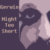 Gerwin - Night Too Short