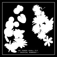 My Panda Shall Fly - Tropical (Remixes)