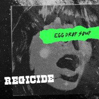 Egg Drop Soup - Regicide (Explicit)