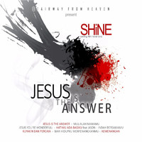 Shine - Jesus Is The Answer
