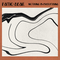 Patio Bear - Nothing Is Everything