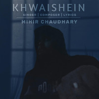 Mihir Chaudhary - Khwaishein