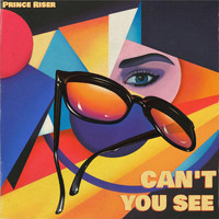 Prince Riser - Can't You See