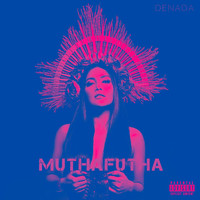 Denada - Mutha Futha (Explicit)