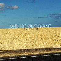 One Hidden Frame - I Am Not Here (Explicit)
